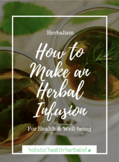 How to Make an Herbal Infusion - Holistic Health Herbalist